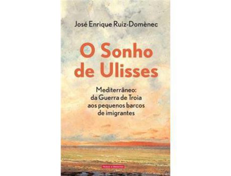 Livro O Sonho de Ulisses - Mediterrâneo: Da Guerra de Troia aos pequenos barcos de imigrantes de José Enrique Ruiz-Domenec ( Português )