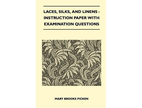 Livro Laces Silks And Linens Instruction Paper With Examination Questions de Mary Brooks Picken (Inglês)