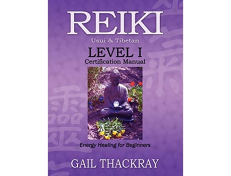 Livro REIKI Usui Tibetan Level I Certification Manual Energy Healing for Beginners de Gail Thackray (Inglês)