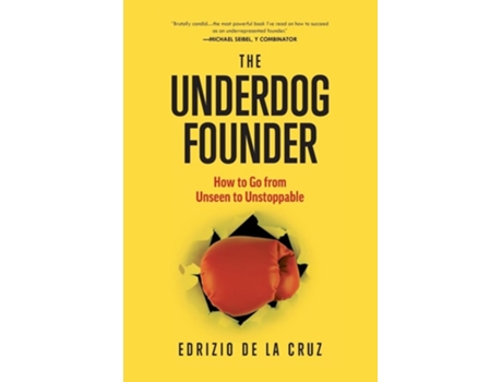 Livro The Underdog Founder How to Go From Unseen to Unstoppable de Edrizio De La Cruz (Inglês)