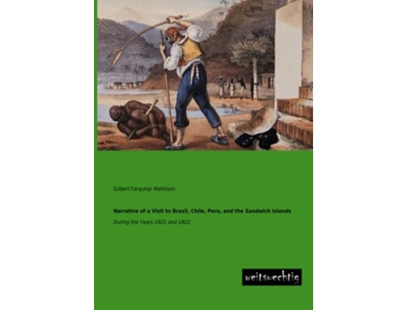 Livro Narrative of a Visit to Brazil Chile Peru and the Sandwich Islands During the Years 1821 and 1822 de Gilbert Farquhar Mathison (Inglês)