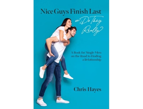 Livro Nice Guys Finish Last or Do They Really? A Book for Single Men on the Road to Finding a Relationship de Chris Hayes (Inglês)