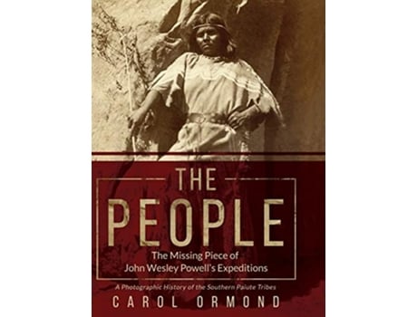 Livro The People The Missing Piece Of John Wesley Powells Expeditions De Carol Ormond (inglês - Capa Dura)