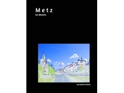 Livro Metz En Dessins 20x25 De Carolina Mazon (inglês - Capa Dura)