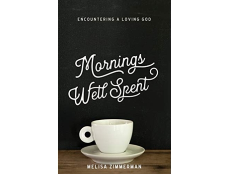 Livro Mornings Well Spent De Melisa Zimmerman (inglês)