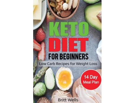 Livro Keto Diet For Beginners Low Carb Recipes For Weight Loss - 14 Day Meal Plan De Britt Wells (inglês)
