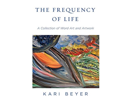 Livro The Frequency of Life A Collection of Word Art and Artwork de Kari Beyer (Inglês)