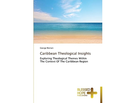 Livro Caribbean Theological Insights Exploring Theological Themes Within The Context Of The Caribbean Region de George Mulrain (Inglês)