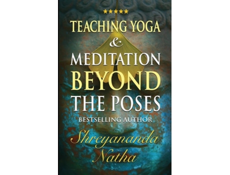 Livro Teaching Yoga and Meditation Beyond the Poses A unique and practical workbook de Shreyananda Natha (Inglês)