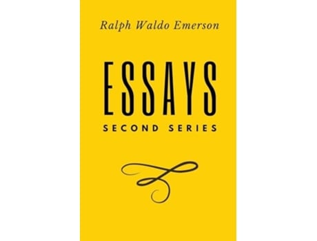 Livro Essays Second Series Second Series First Series by Ralph Waldo Emerson de Ralph Waldo Emerson (Inglês)