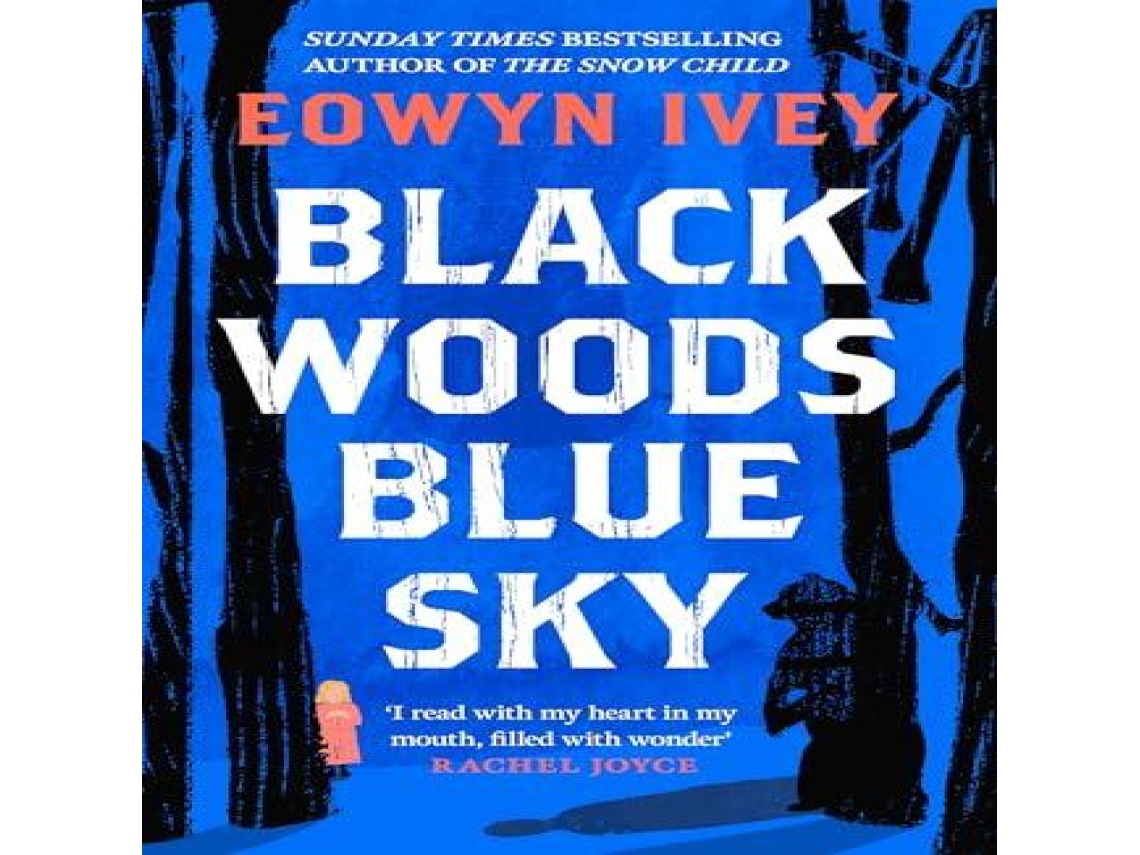 Livro Black Woods Blue Sky A magical story of love and survival from the Sunday Times best selling author of The Snow Child de Eowyn Ivey (Inglês)