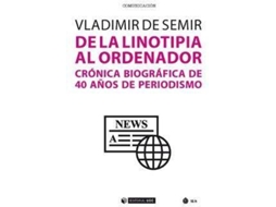 Livro De La Linotipia Al Ordenador Crónica Biográfica De 40 Años De Periodismo de Vladimir de Semir (Espanhol)