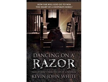 Livro Dancing on a Razor Tales of Mercy from the lips of a Prodigal de Kevin John White (Inglês)