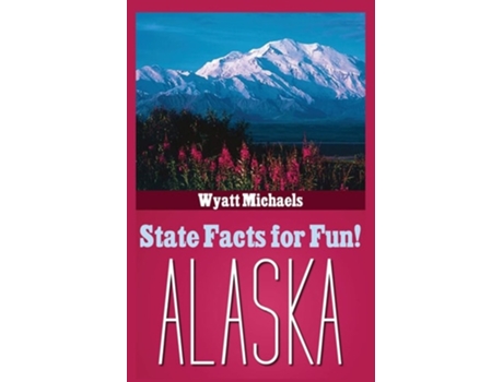 Livro State Facts For Fun! Alaska De Wyatt Michaels (inglês)