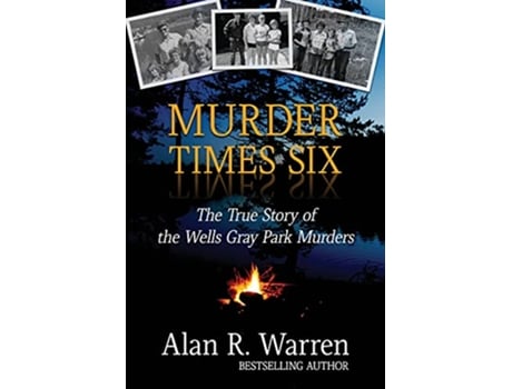 Livro Murder Times Six The True Story of the Wells Gray Murders de Alan R Warren (Inglês)