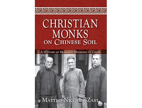 Livro Christian Monks on Chinese Soil A History of Monastic Missions to China de Matteo NicoliniZani (Inglês)