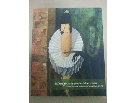Livro El juego más serio del mundo : la pintura de Andrés Mérida 1981-2011 de Antonio M. Garrido Moraga (Espanhol)