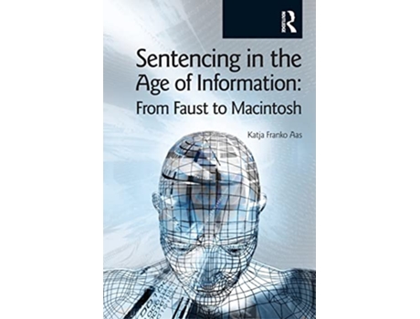 Livro Sentencing in the Age of Information From Faust to Macintosh de Katja Franko Aas (Inglês)