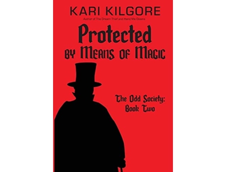 Livro Protected By Means Of Magic The Odd Society Book Two De Kari Kilgore (inglês - Capa Dura)