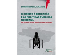 Livro O Direito À Educação E Às Políticas Públicas No Brasil Uma História De Exclusão, Omissão E Reformas de Epaminondas Silva Macedo (Português)