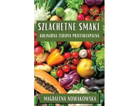 Livro Szlachetne Smaki Kulinarna Terapia Przeciwzapalna de Magdalena Nowakowska (Inglês)