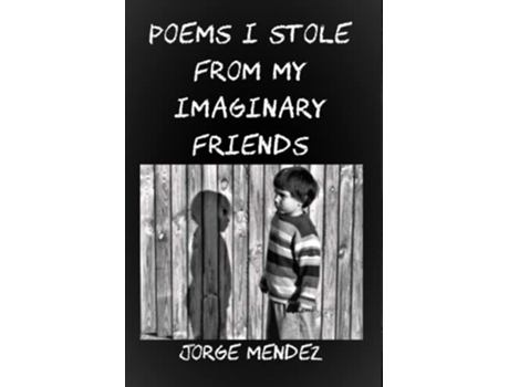 Livro Poems I Stole from My Imaginary Friends de Jorge Mendez (Inglês)