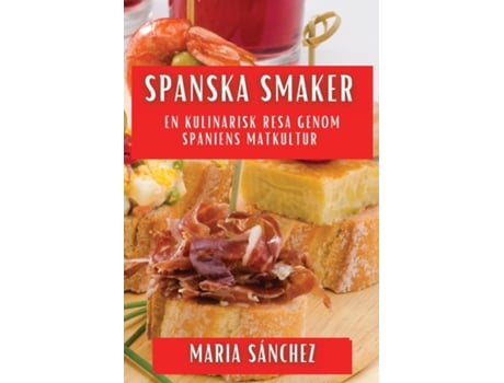 Livro Spanska Smaker En Kulinarisk Resa genom Spaniens Matkultur de Maria Sánchez (Inglês)