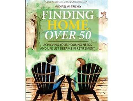 Livro Finding Home Over 50 Achieving Your Housing Needs and Life List Dreams in Retirement de Michael W Trickey (Inglês)