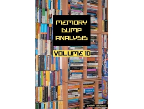 Livro Memory Dump Analysis Anthology, Volume 10 De Dmitry Vostokov E Software Diagnostics Institute (inglês)