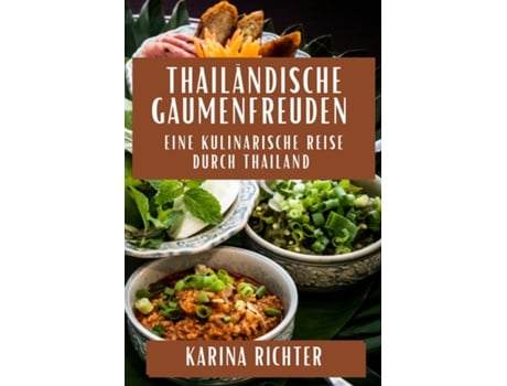 Livro Thailändische Gaumenfreuden Eine Kulinarische Reise durch Thailand de Karina Richter (Inglês)
