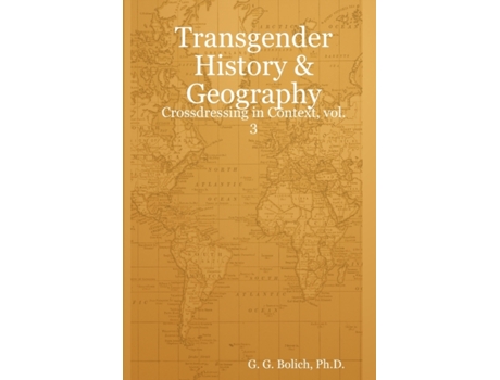 Livro Transgender History & Geography: Crossdressing in Context, vol. 3 Ph.D. G. G. Bolich (Inglês)