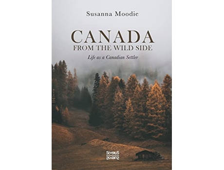 Livro Canada from the Wild Side Life as a Canadian Settler de Susanna Moodie (Inglês)