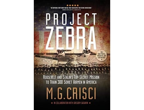 Livro Project Zebra Roosevelt and Stalins TopSecret Mission to Train 300 Soviet Airmen in America de M G Crisci (Inglês)