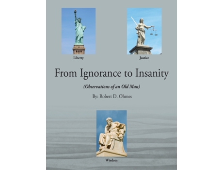 Livro From Ignorance to Insanity: (Observations of an Old Man) Robert D Ohmes (Inglês)