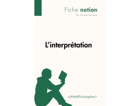 Livro Linterprétation Fiche notion LepetitphilosopheFr Comprendre La Philosophie French Edition de Arnaud Sorosina (Francês)