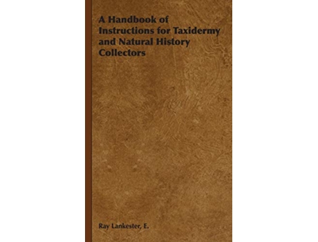 Livro A Handbook of Instructions for Taxidermy and Natural History Collectors de E Ray Lankester (Inglês)