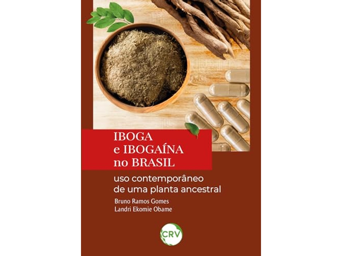 Livro Iboga E Ibogaína No Brasil Uso Contemporâneo De Uma Planta Ancestral de Bruno Ramos Gomes (Português)