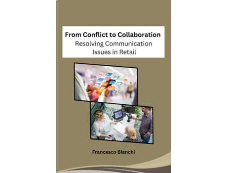 Livro From Conflict to Collaboration Resolving Communication Issues in Retail de Francesco Bianchi (Inglês)