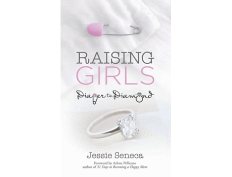 Livro Raising Girls From Diaper to Diamond de Jessie Seneca (Inglês)