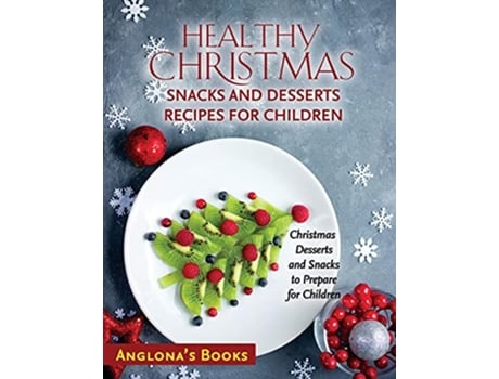 Livro Healthy Christmas Snacks and Desserts Recipes for Children Christmas Desserts and Snacks to Prepare for Children de Anglonas Books (Inglês)