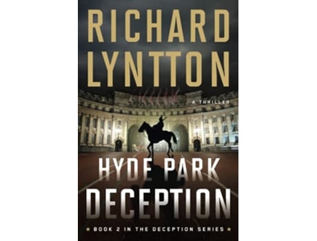 Livro Hyde Park Deception An International Political Spy Thriller THE DECEPTION SERIES de Richard Lyntton (Inglês)