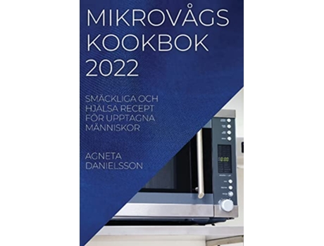 Livro Mikrovågskookbok 2022 Smäckliga Och Hjälsa Recept För Upptagna Människor Swedish Edition de Agneta Danielsson (Sueco)