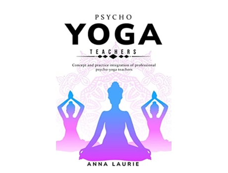 Livro Concept and practice integration of professional psychoyoga teachers de Anna Laurie (Inglês)