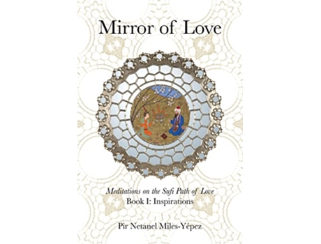 Livro Mirror of Love Meditations on the Sufi Path of Love Book I Inspirations de Netanel MilesYépez (Inglês)