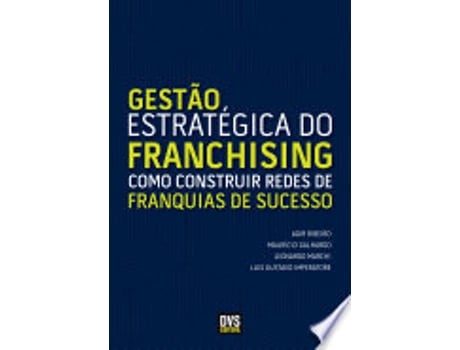 Livro GESTAO ESTRATEGICA DO FRANCHISING - COMO CONSTRUIR REDES DE FRANQUIAS DE SUCESSO de GALHARDO, MAURICIO | RIBEIRO et al. (Português do Brasil)
