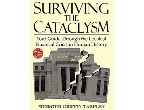 Livro Surviving the Cataclysm Your Guide Through the Greatest Financial Crisis in Human History de Webster Griffin Tarpley (Inglês)