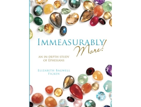 Livro Immeasurably More An indepth study of Ephesians Indepth Bible Study Series by Elizabeth Ficken de Elizabeth Bagwell Ficken (Inglês)