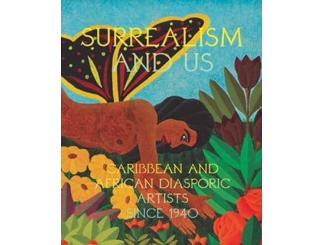 Livro Surrealism And Us Caribbean And African Diasporic Artists Since 1940 De Maria Elena Ortiz (inglês - Capa Dura)