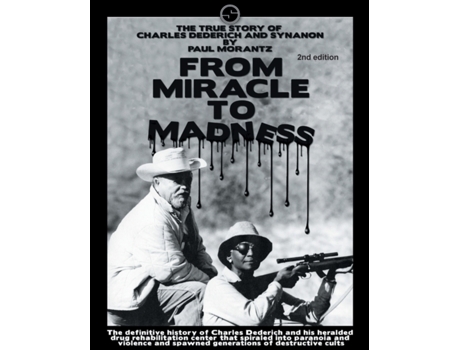 Livro From Miracle to Madness 2nd. Edition: The True Story of Charles Dederich and Synanon . Paul Morantz (Inglês)