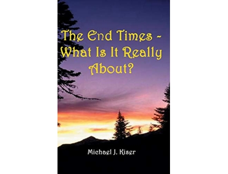 Livro The End Times What Is It Really About de Michael Kiser (Inglês)